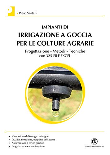 Impianti di irrigazione a goccia per le colture agrarie. Progettazione, metodi, tecniche. Con 325 file Excel