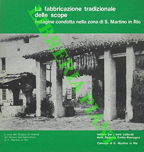 La fabbricazione tradizionale delle scope. Indagine condotta nella zona di S. Martino in Rio.